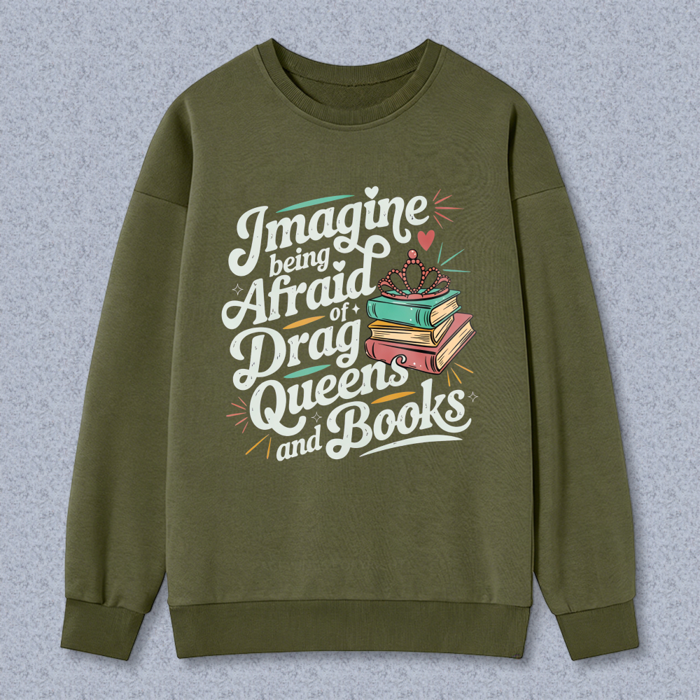 Wardrobecart Imagine Being Afraid Of Drag Queens And Books Unisex Classic Sweatshirt