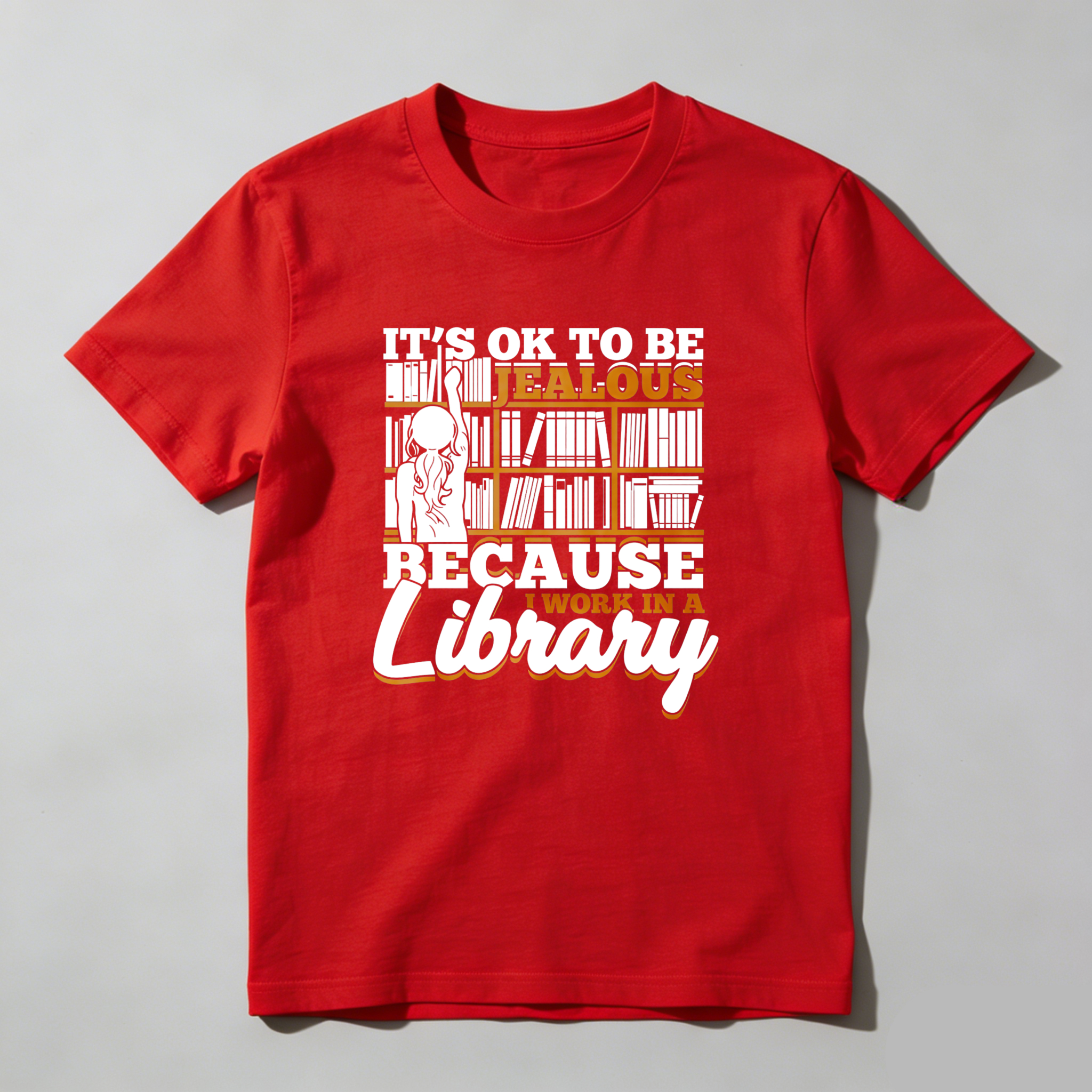 Wardrobecart It's Ok To Be Jealous Because I Work In A Library Tshirt
