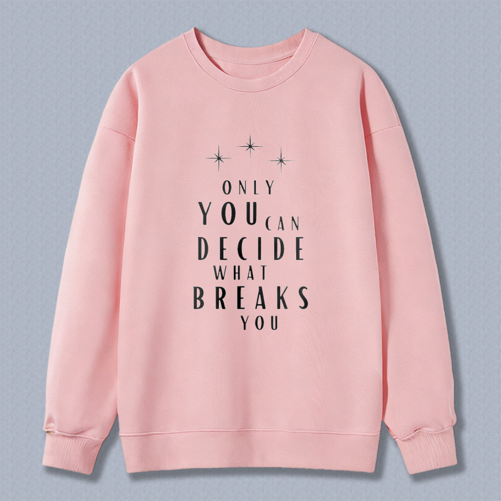 Wardrobecart Only You Can Decide What Breaks You Graphic Print Unisex Classic Sweatshirt