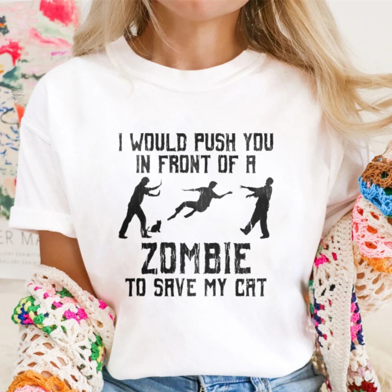 I Would Push You In Front Of A Zombie To Save My Cat Funny Graphic T-shirt