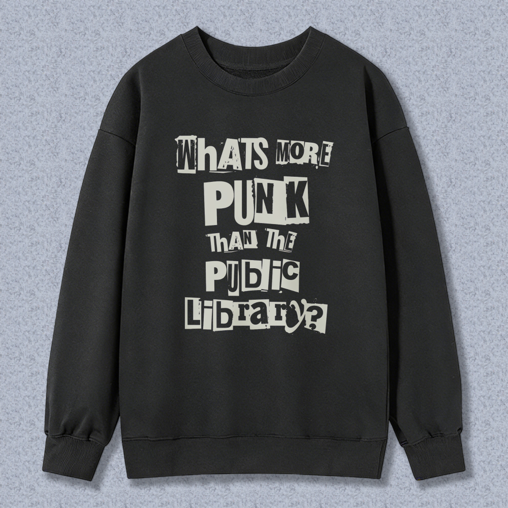 Wardrobecart Whats More Punk Than The Public Library Unisex Classic Sweatshirt
