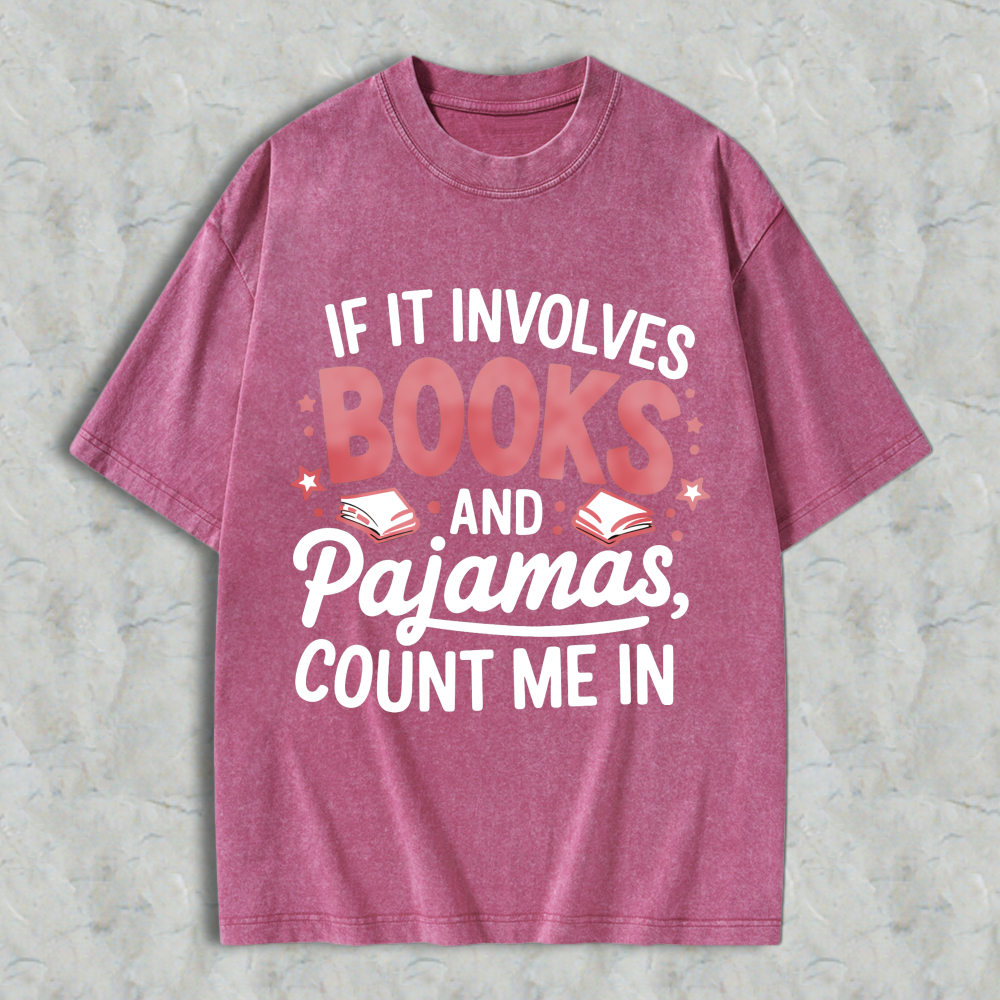 Wardrobecart If It Involves Books And Pajamas Count Me In Unisex Washed T-shirt