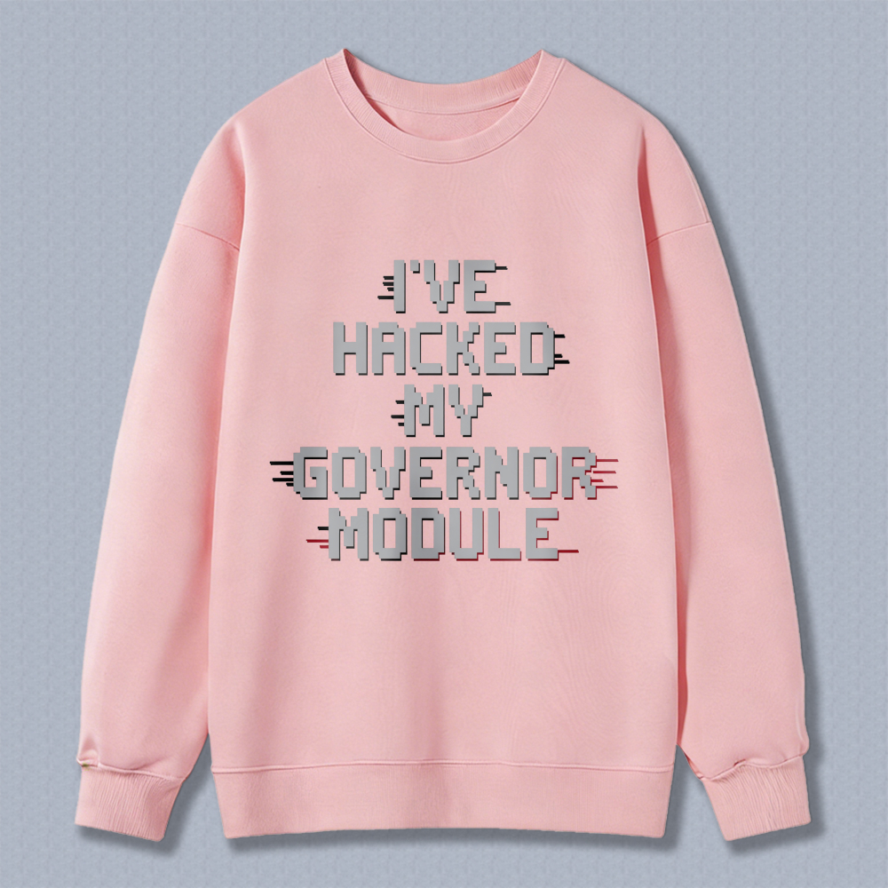 Wardrobecart Ive Hacked My Governor Module Unisex Classic Sweatshirt