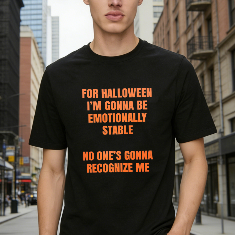 For Halloween I'm Gonna Be Emotionally Stable No One's Gonna Recognize Me Funny Quote Unisex Classic T-shirt