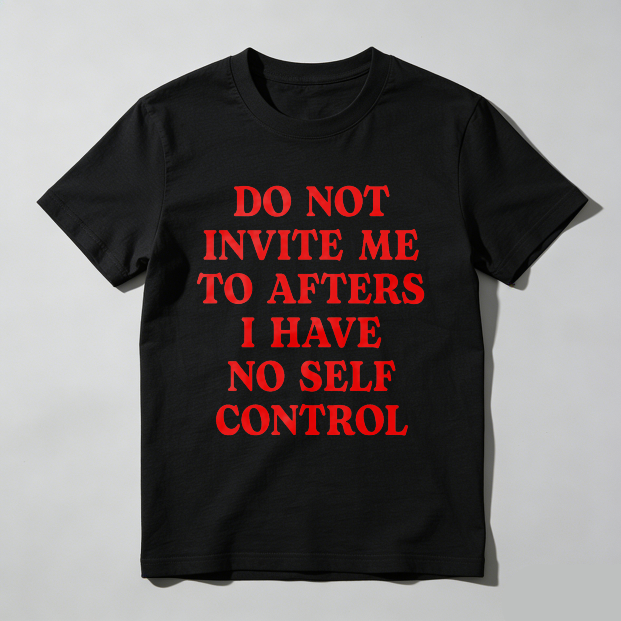 Wardrobecart Do Not Invite Me To Afters I Have No Self Control Unisex Classic T-shirt