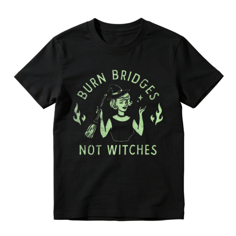 Burn Bridges Not Witches Witch Graphic T-shirt