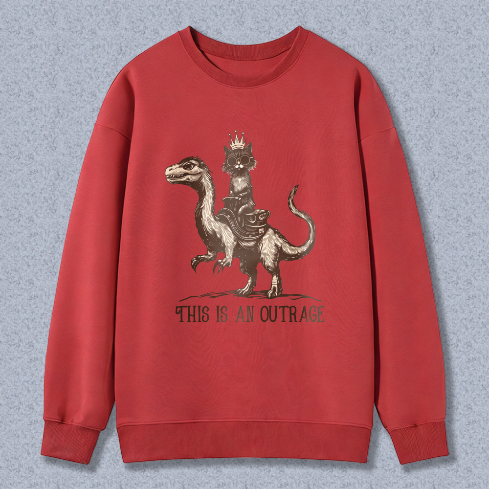 Wardrobecart Cat Riding Dinosaur With Crown And Text This Is An Outrage Unisex Classic Sweatshirt
