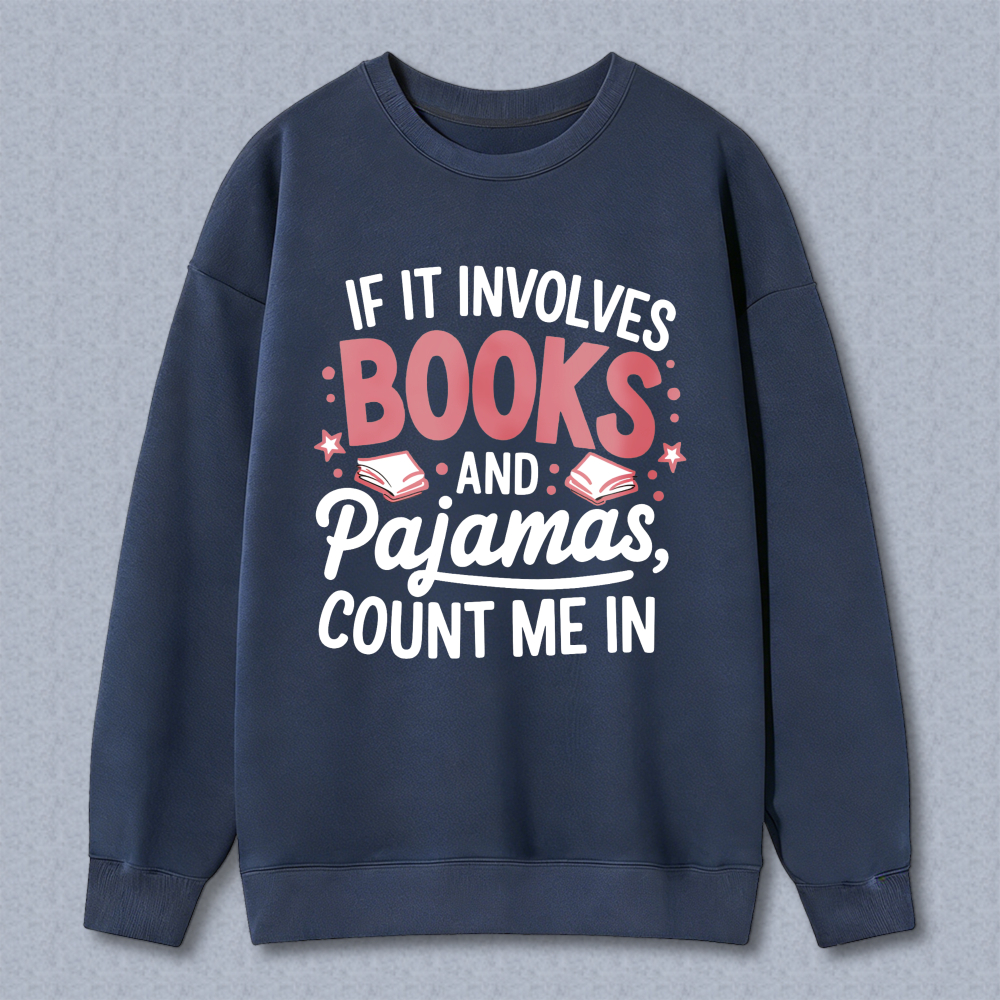 Wardrobecart If It Involves Books And Pajamas Count Me In Unisex Classic Sweatshirt