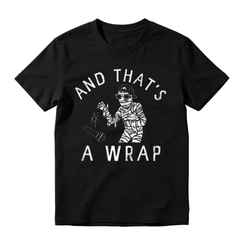 And Thats A Wrap Mummy Rapper Hip Hop Funny Quote T-shirt