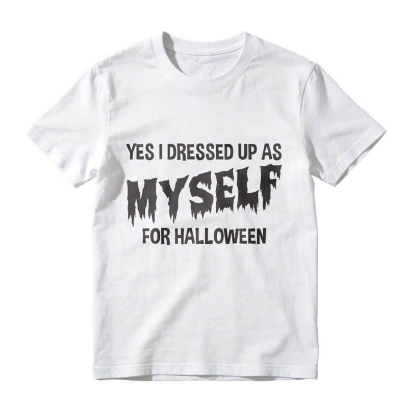 Yes I Dressed Up As Myself For Halloween Funny Quote Graphic T-shirt