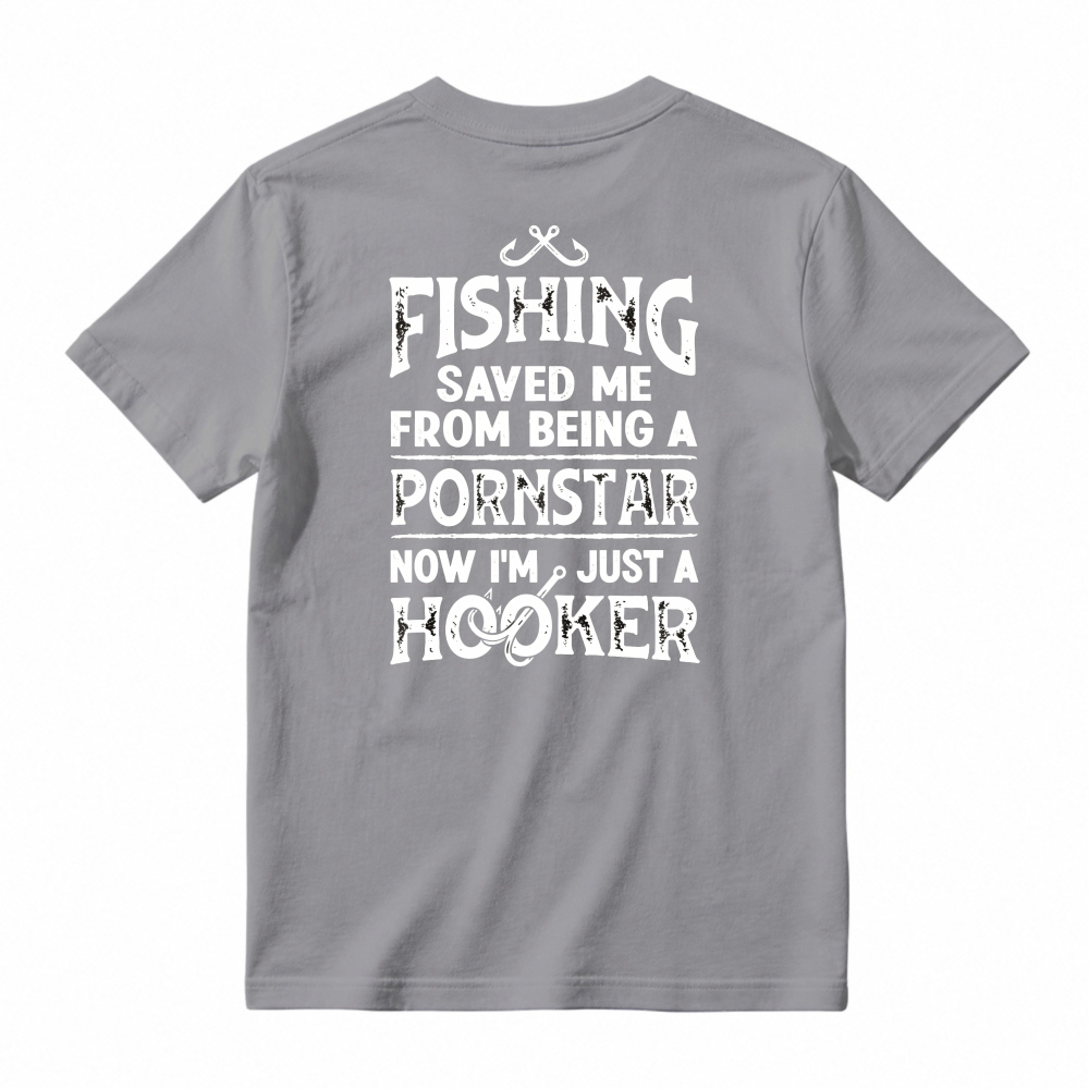 Fishing Saved Me From Being A Pornstar Now Im Just A Hooker Funny Fishing Humor Unisex Classic T-shirt