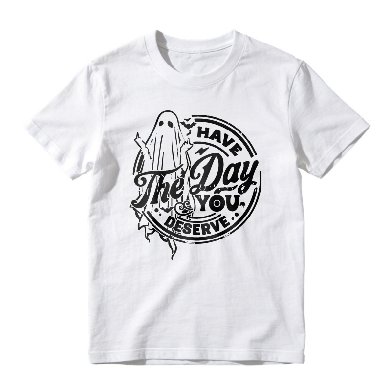 Have The Day You Deserve, Ghost Quote Graphic, Unisex Classic T-shirt