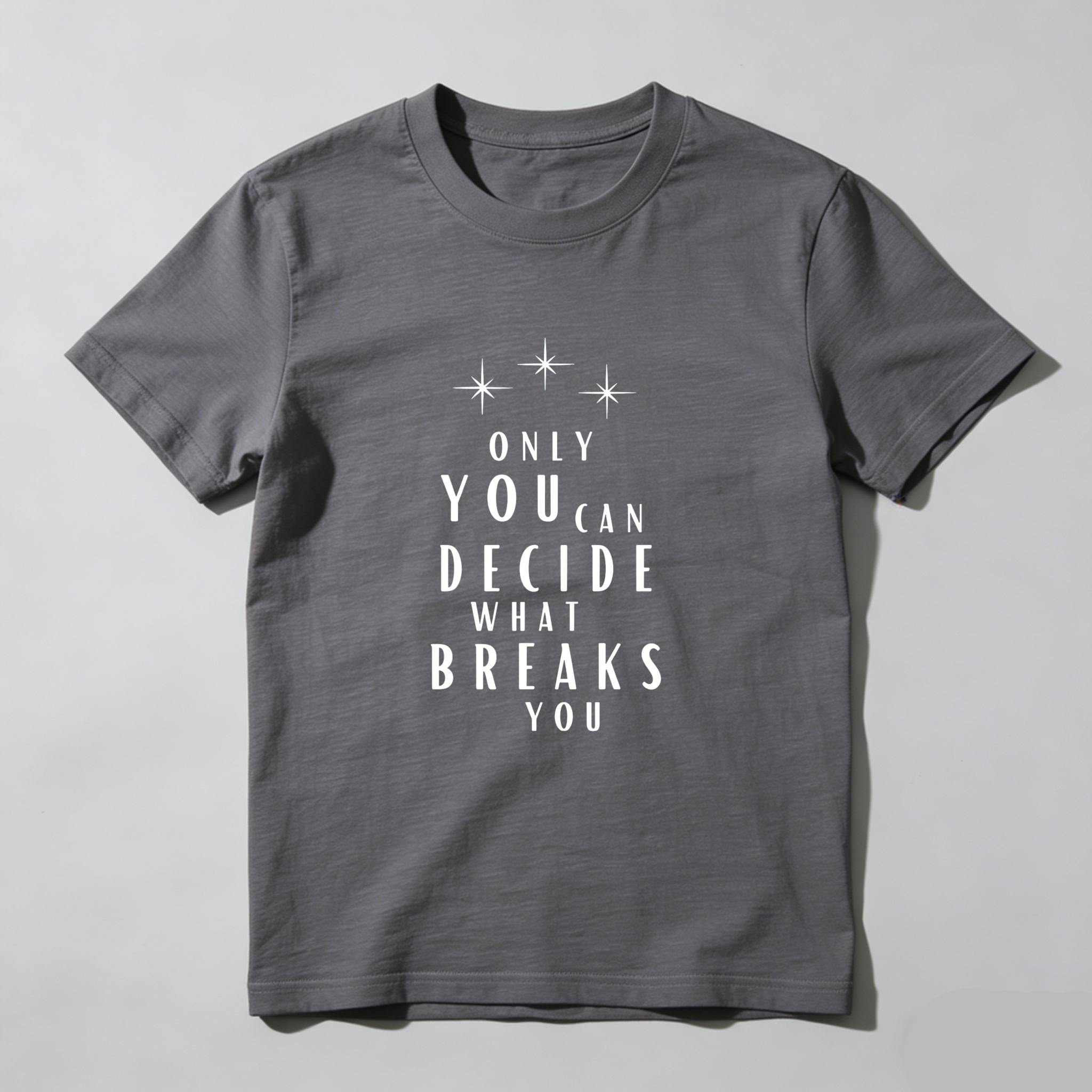 Wardrobecart Only You Can Decide What Breaks You Tshirt