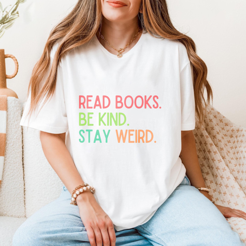 Wardrobecart Read Books Be Kind Stay Weird Tshirt