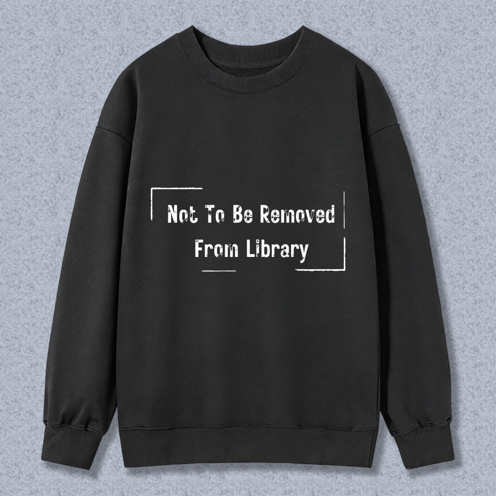 Wardrobecart Not To Be Removed From Library Unisex Classic Sweatshirt
