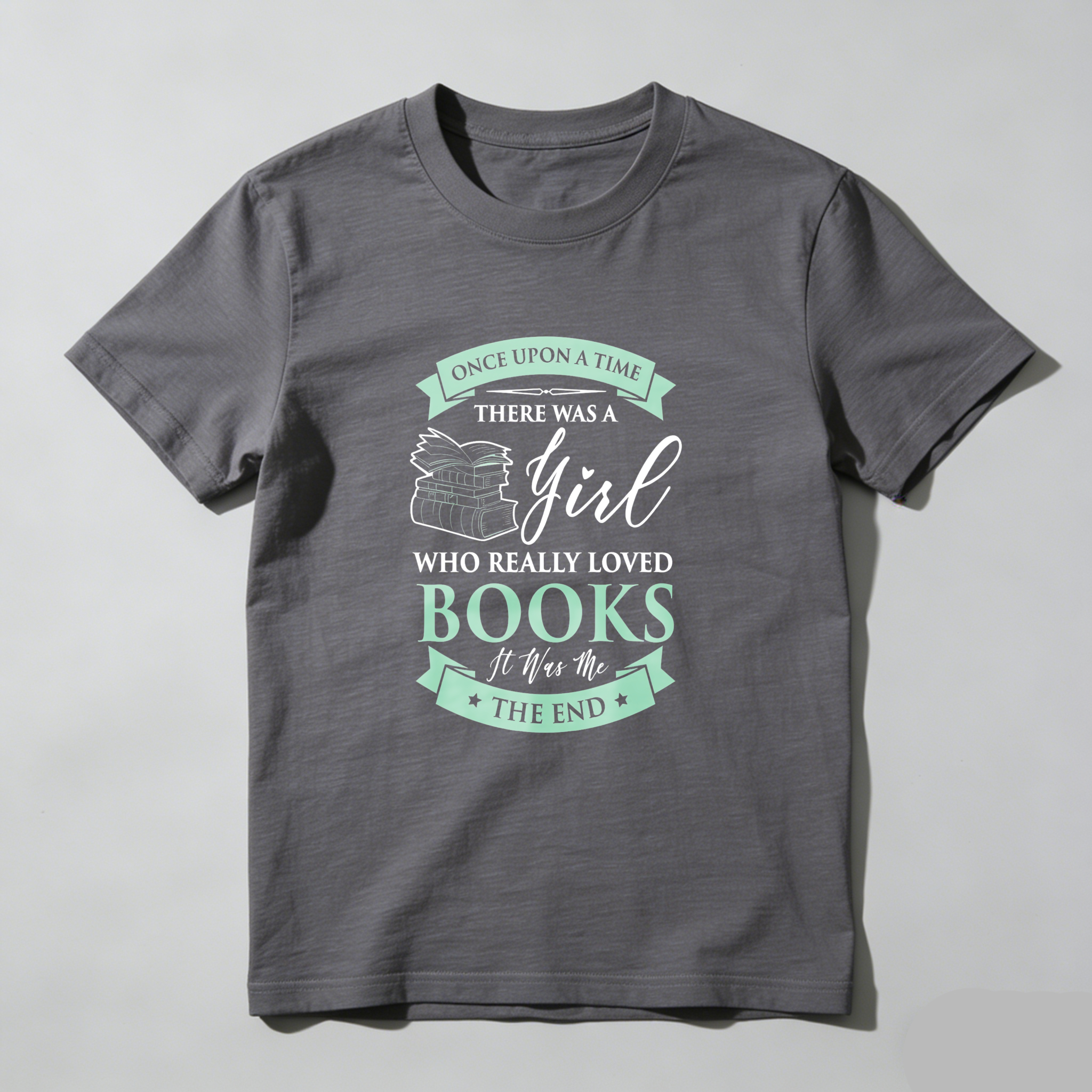 Wardrobecart Once Upon A Time There Was A Girl Who Really Loved Books It Was The End Tshirt