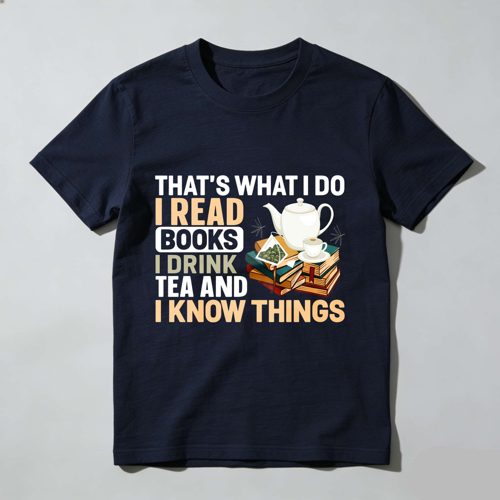 Wardrobecart That's What I Do I Read Books I Drink Tea And I Know Things Tshirt(1)