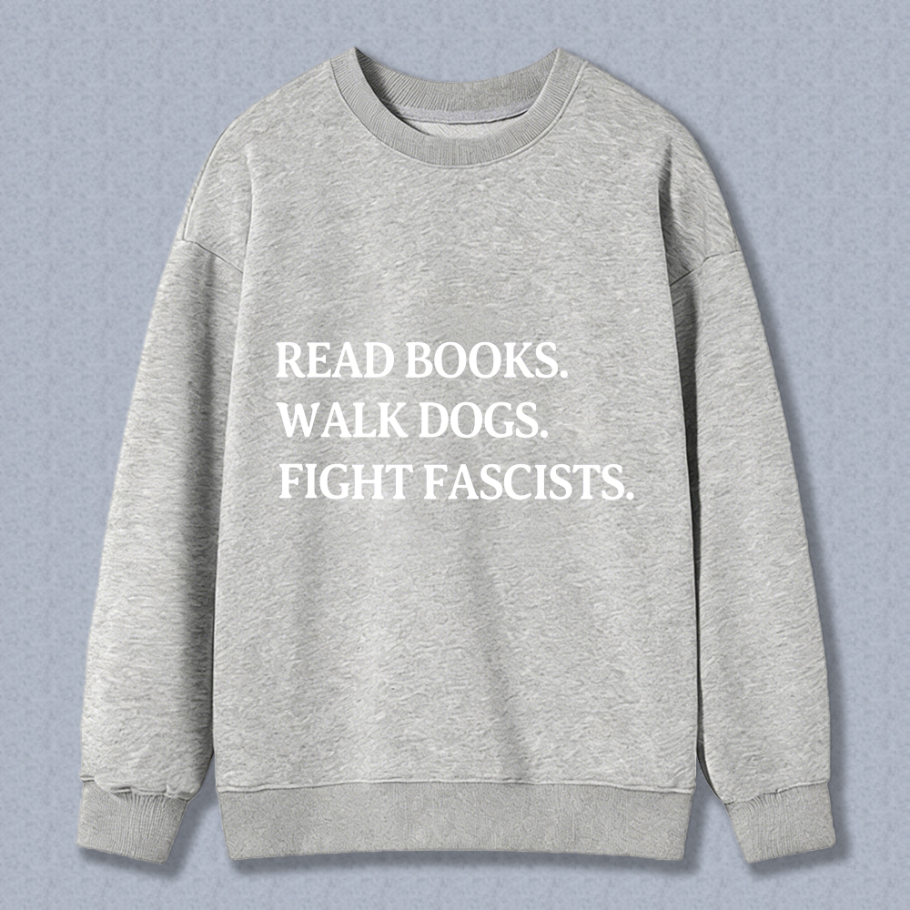 Wardrobecart Read Books Walk Dogs Fight Fascists Unisex Classic Sweatshirt