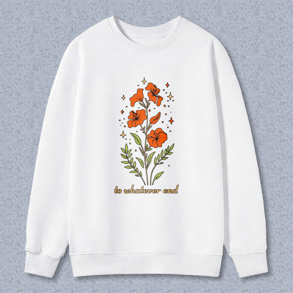 Wardrobecart Floral Orange Flowers And Leaves With Text To Whatevover End Unisex Classic Sweatshirt