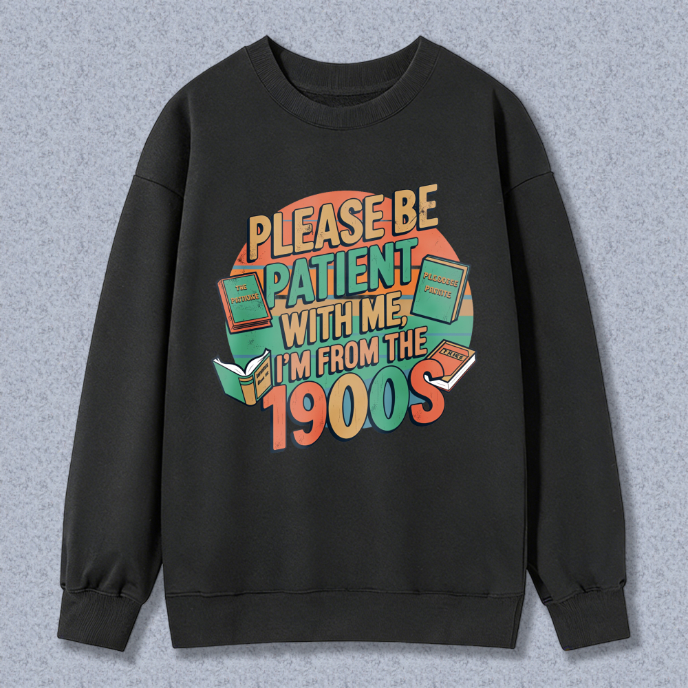 Wardrobecart Please Be Patient With Me Im From The 1900s Books Design Unisex Classic Sweatshirt