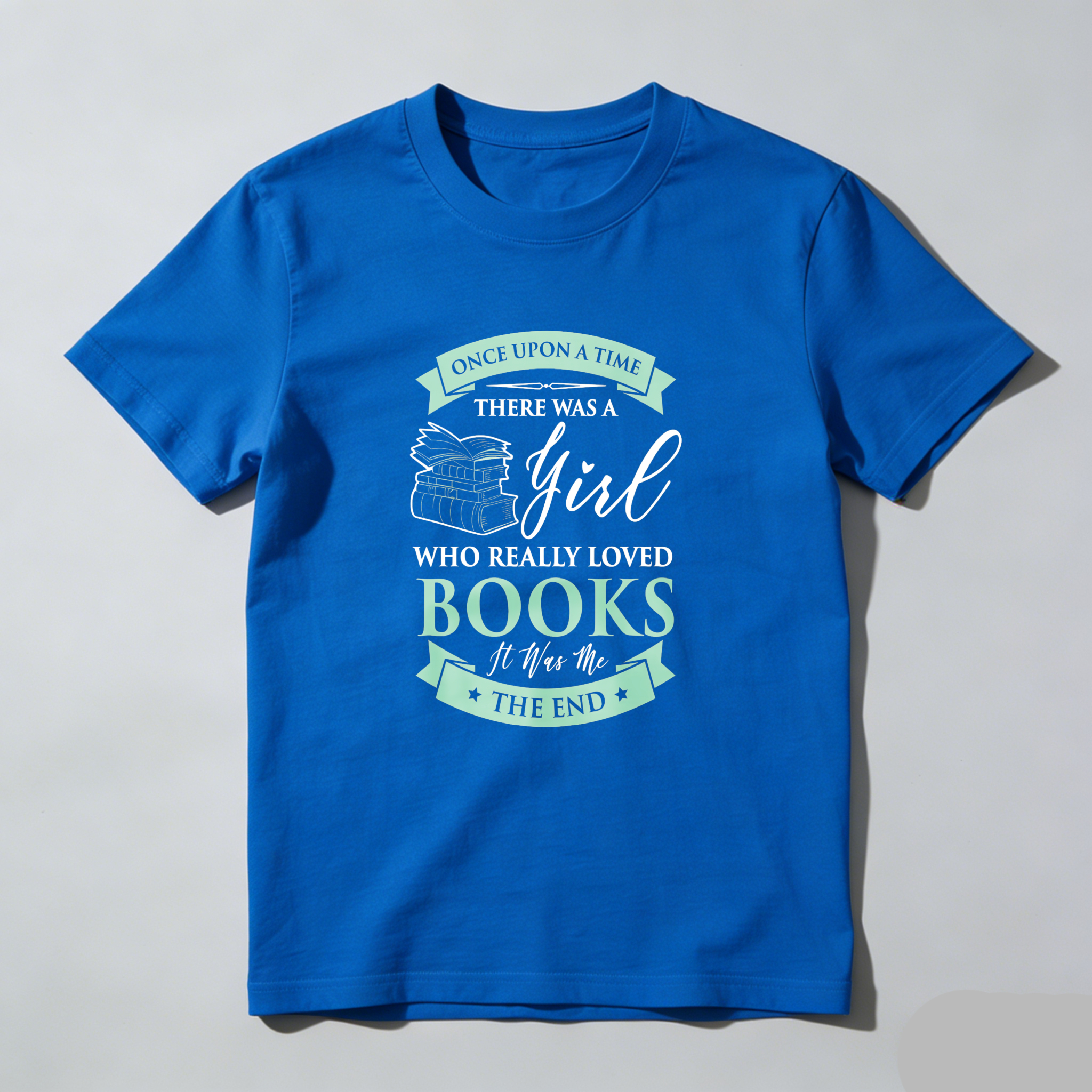 Wardrobecart Once Upon A Time There Was A Girl Who Really Loved Books It Was The End Tshirt