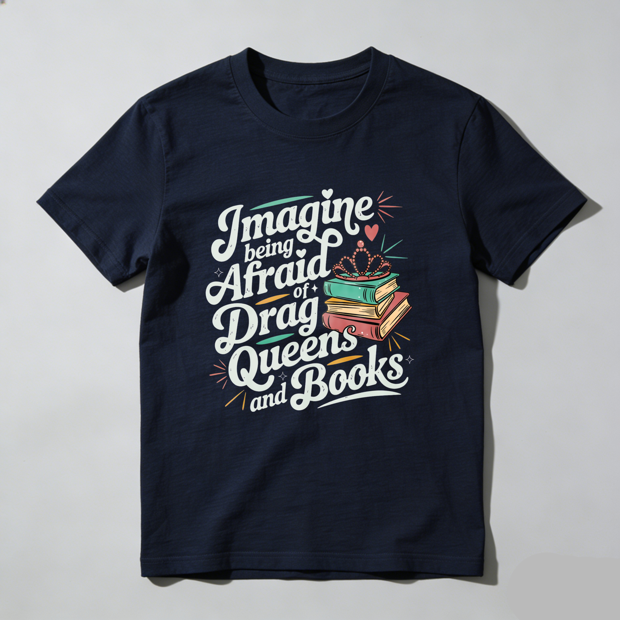 Wardrobecart Imagine Being Afraid Of Drag Queens And Books Tshirt