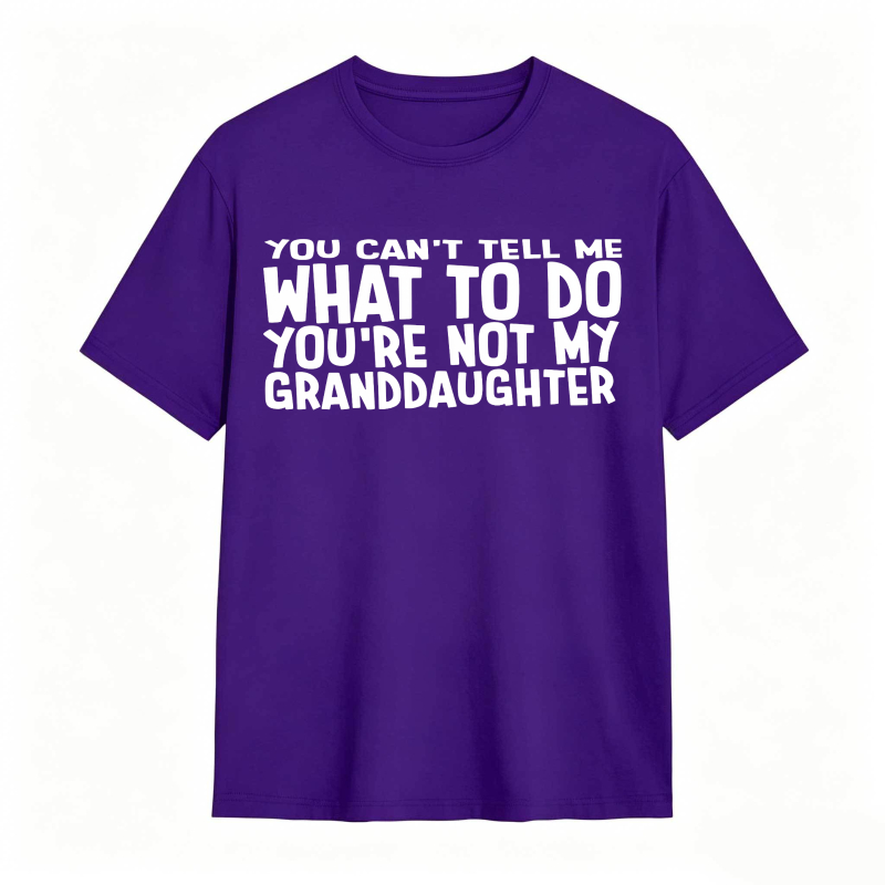 You Cant Tell Me What To Do Youre Not My Granddaughter Unisex Classic T-shirt