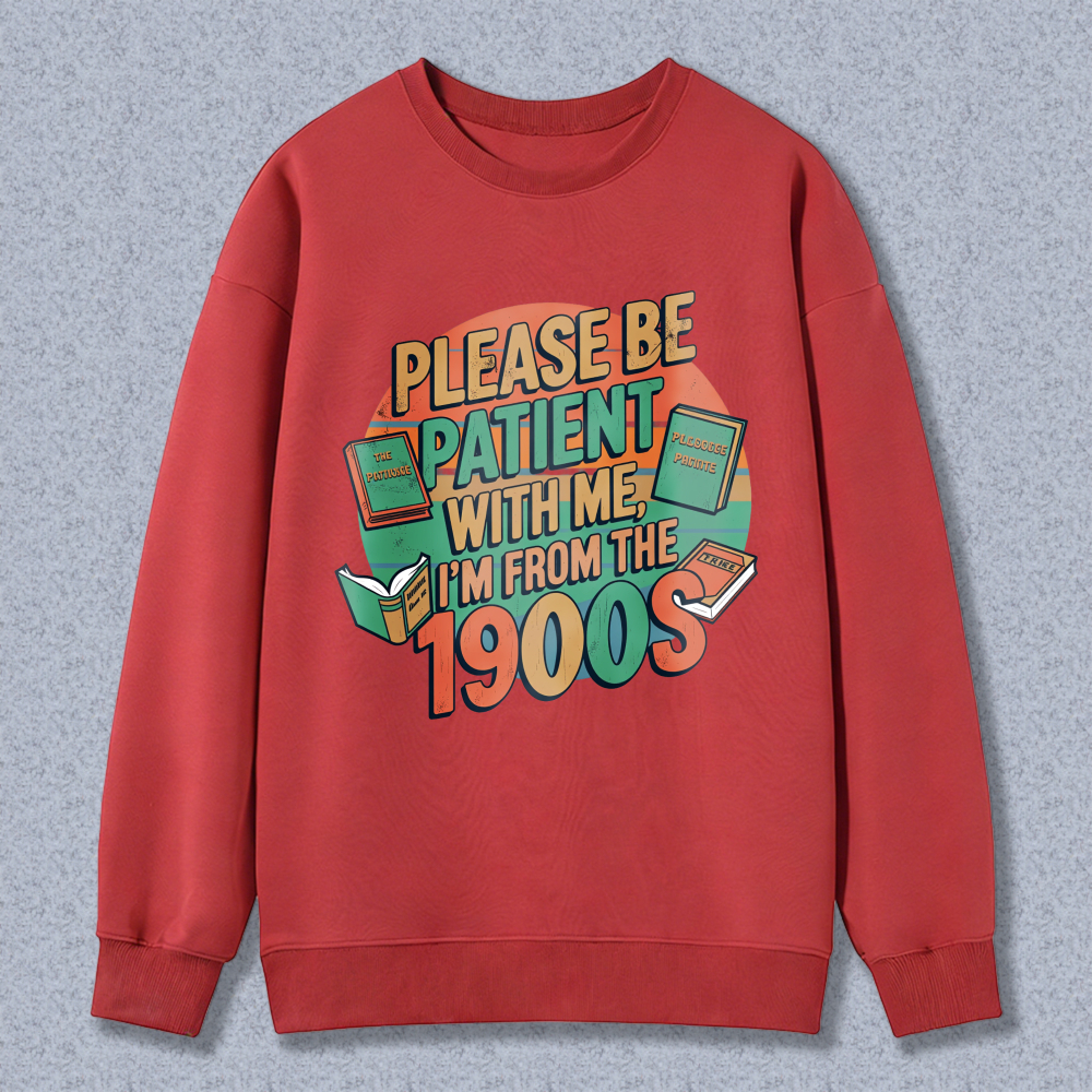 Wardrobecart Please Be Patient With Me Im From The 1900s Books Design Unisex Classic Sweatshirt