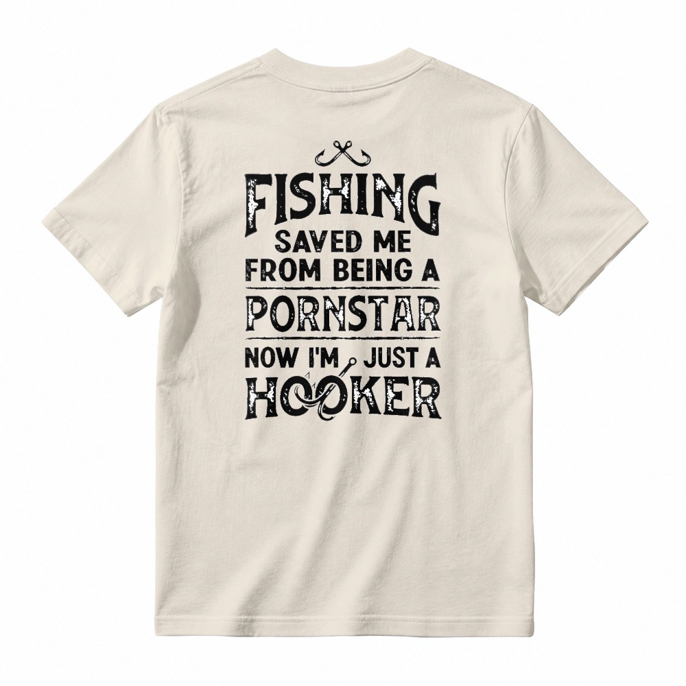 Fishing Saved Me From Being A Pornstar Now Im Just A Hooker Funny Fishing Humor Unisex Classic T-shirt