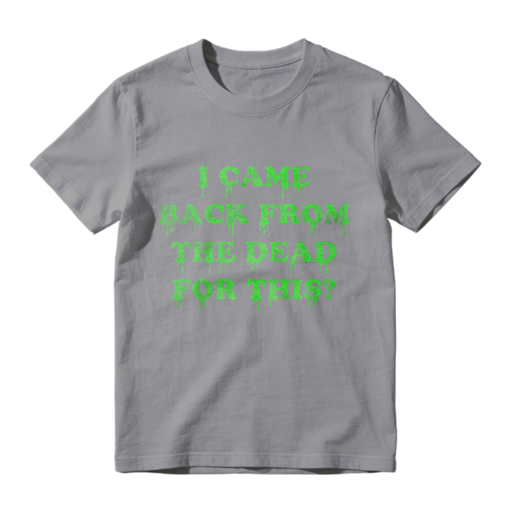 I Came Back From The Dead For This Funny Halloween Horror Quote Graphic T-shirt