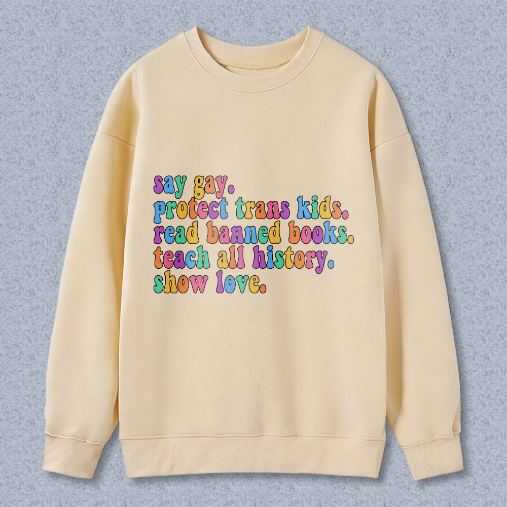 Wardrobecart Say Gay Protect Trans Kids Read Banned Books Teach All History Show Love Unisex Classic Sweatshirt