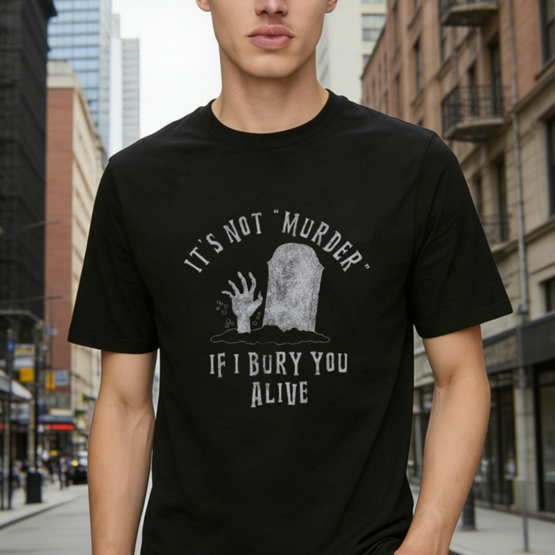 Its Not Murder If I Bury You Alive Tombstone Hand Graphic T-shirt