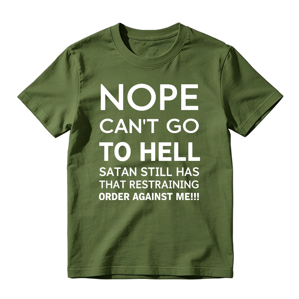 Nope Cant Go To Hell Satan Still Has That Restraining Order Against Me Funny Quote Unisex Classic T-shirt
