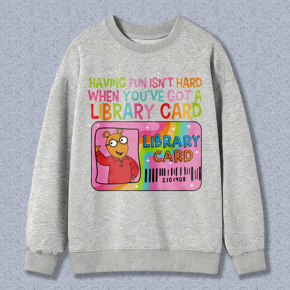 Wardrobecart Library Card Bear Having Fun Isn't Hard When Youve Got A Library Card Unisex Classic Sweatshirt