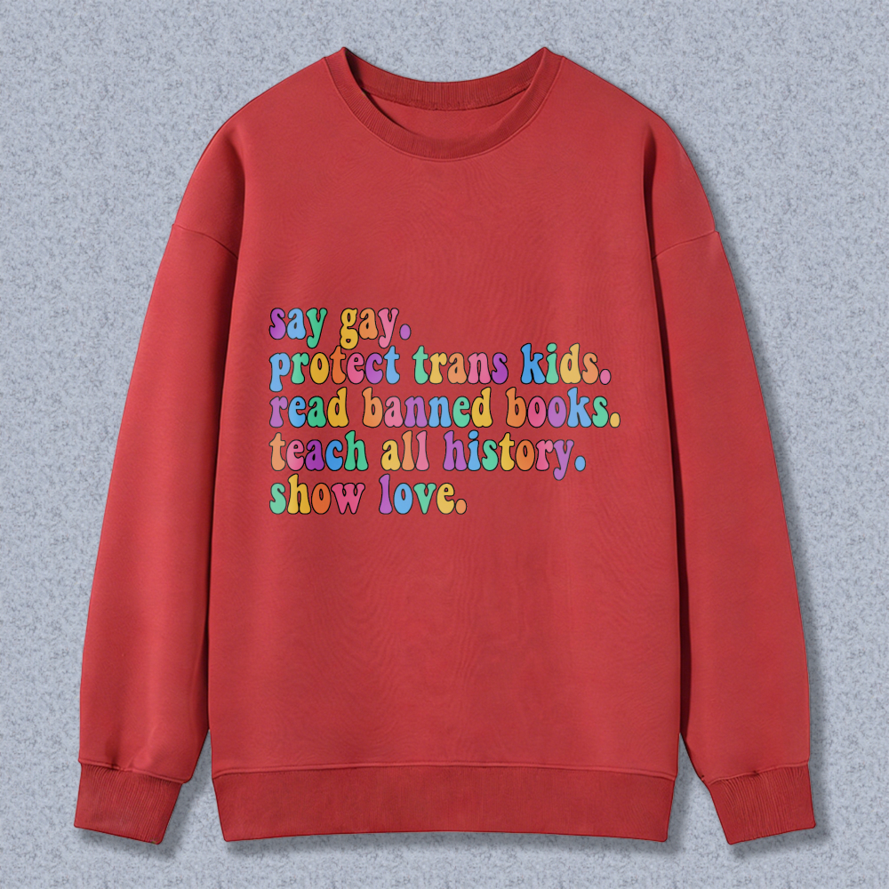 Wardrobecart Say Gay Protect Trans Kids Read Banned Books Teach All History Show Love Unisex Classic Sweatshirt