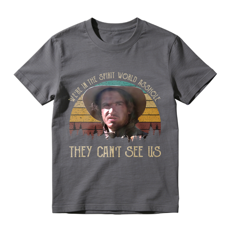 We Are In The Spirit World Asshole They Cant See Us Unisex Classic T-shirt