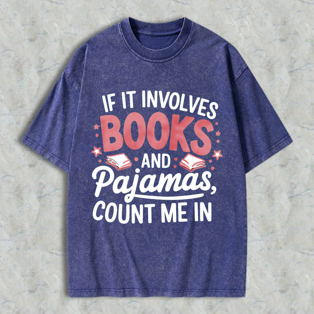 Wardrobecart If It Involves Books And Pajamas Count Me In Unisex Washed T-shirt