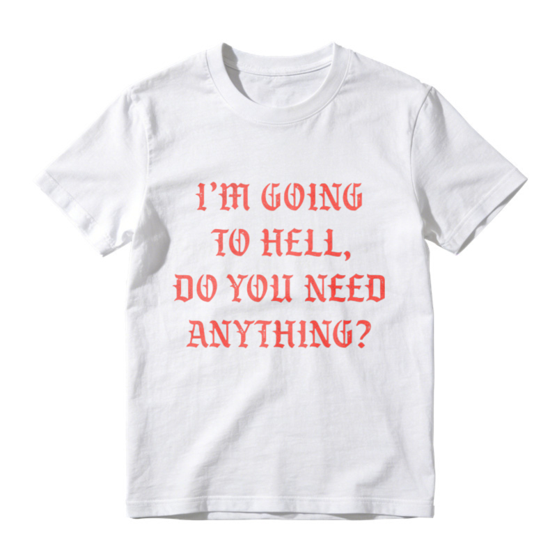 I Am Going To Hell Do You Need Anything Funny Quote Graphic T-shirt