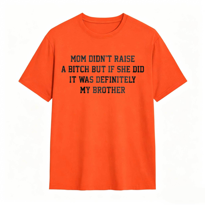 Mom Didn't Raise A But If She Did It Was Definitely My Brother Funny Sibling T-shirt