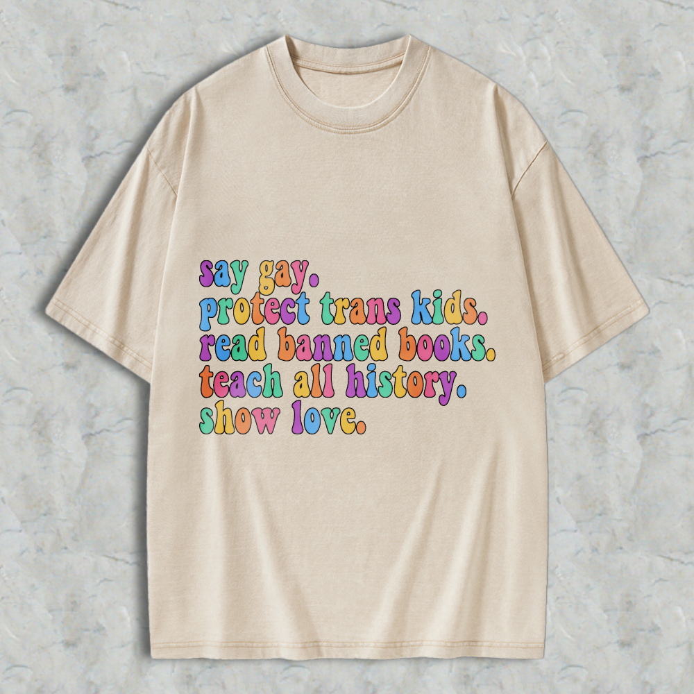 Wardrobecart Say Gay Protect Trans Kids Read Banned Books Teach All History Show Love Unisex Washed T-shirt