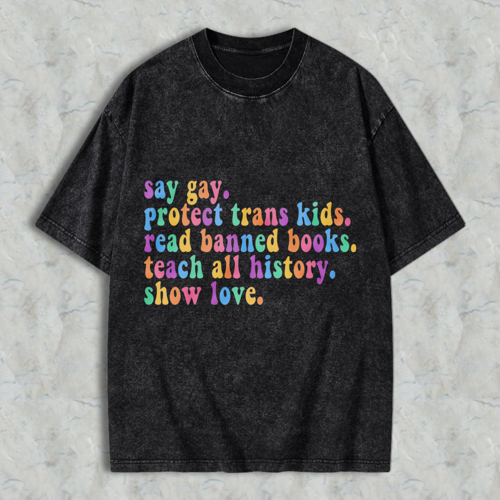 Wardrobecart Say Gay Protect Trans Kids Read Banned Books Teach All History Show Love Unisex Washed T-shirt