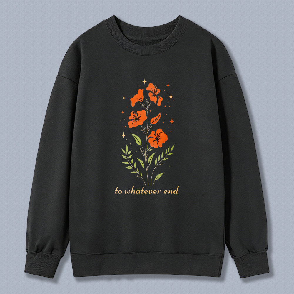 Wardrobecart Floral Orange Flowers And Leaves With Text To Whatevover End Unisex Classic Sweatshirt