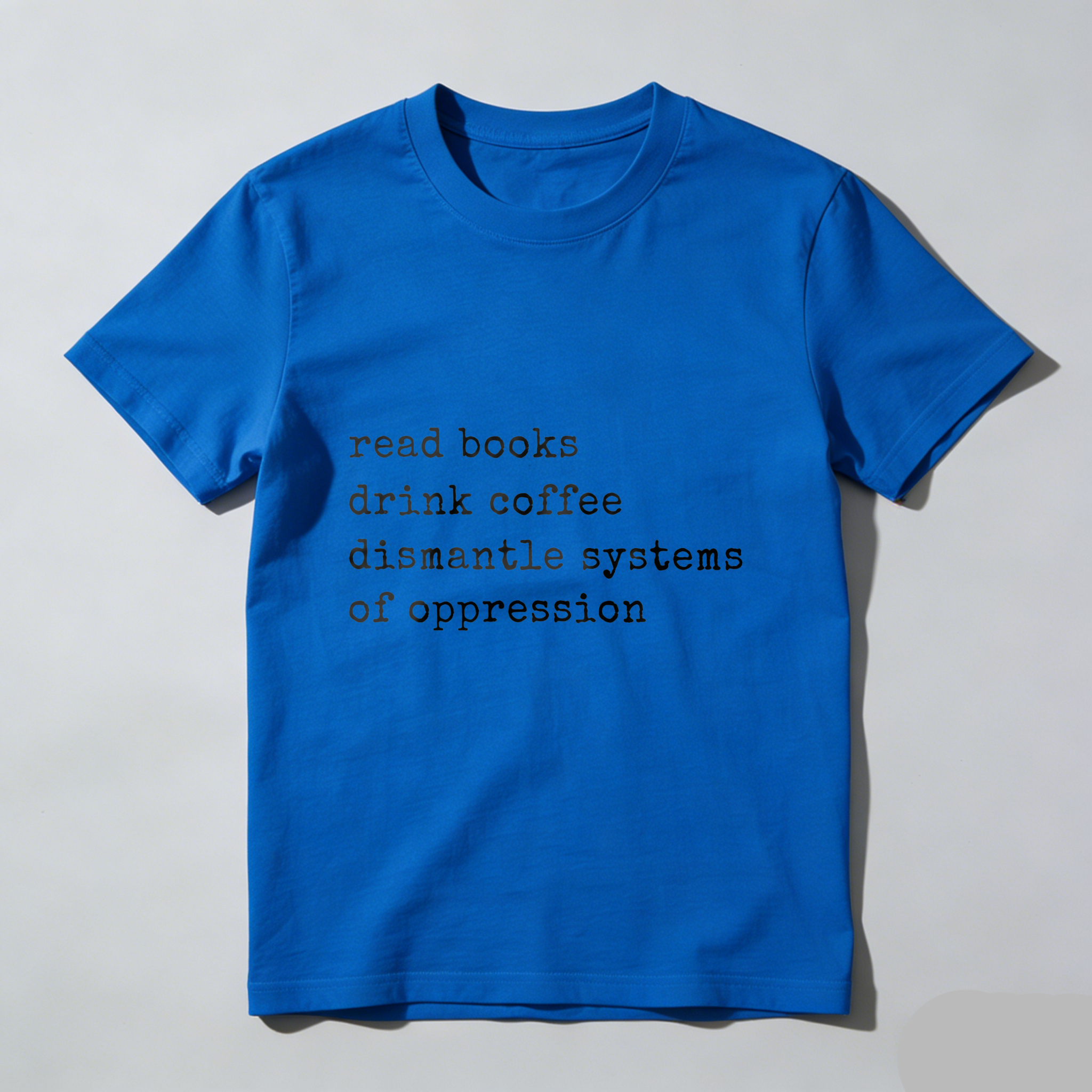 Wardrobecart Read Books Drink Coffee Dismantle Systems Of Oppression tshirt