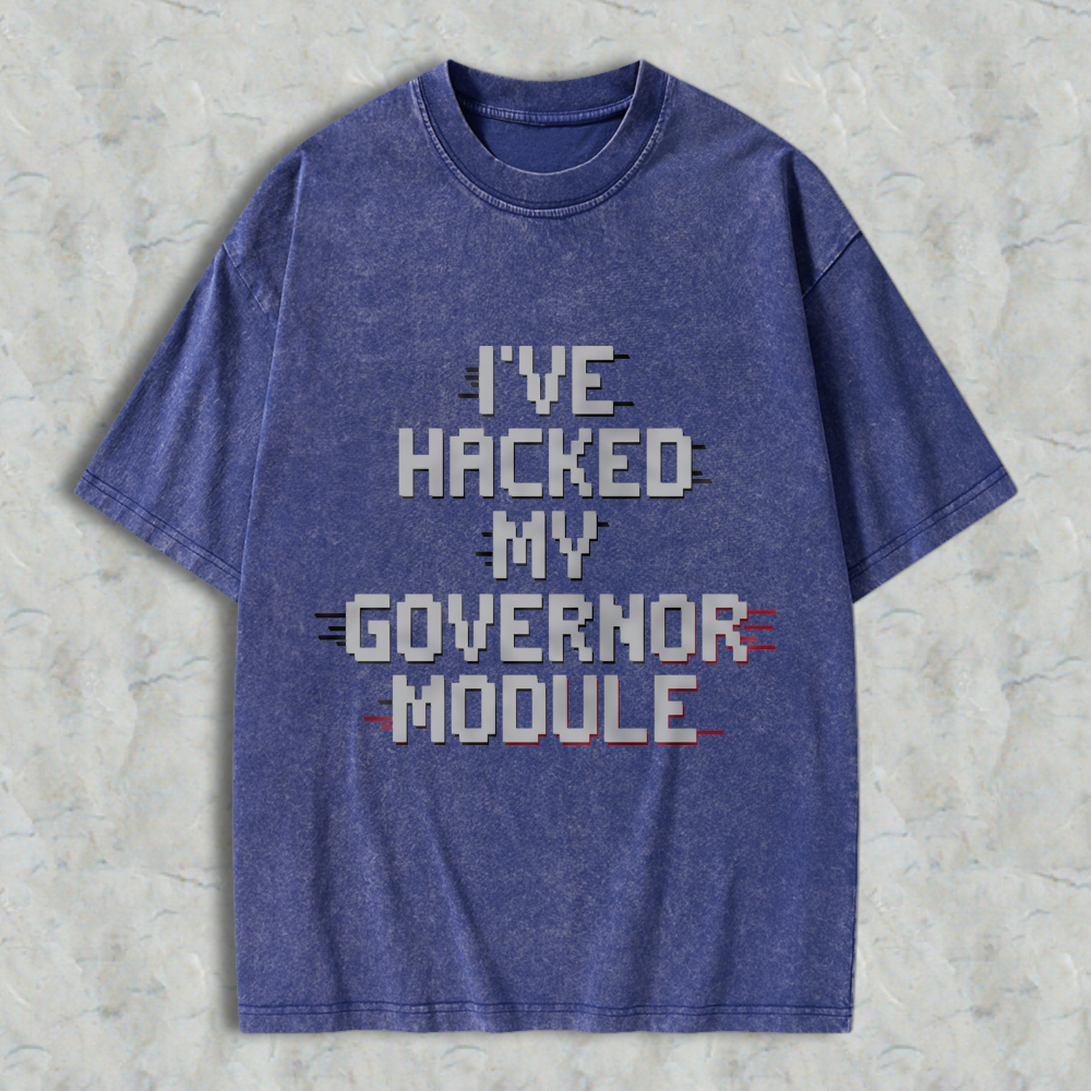 Wardrobecart Ive Hacked My Governor Module Unisex Washed T-shirt