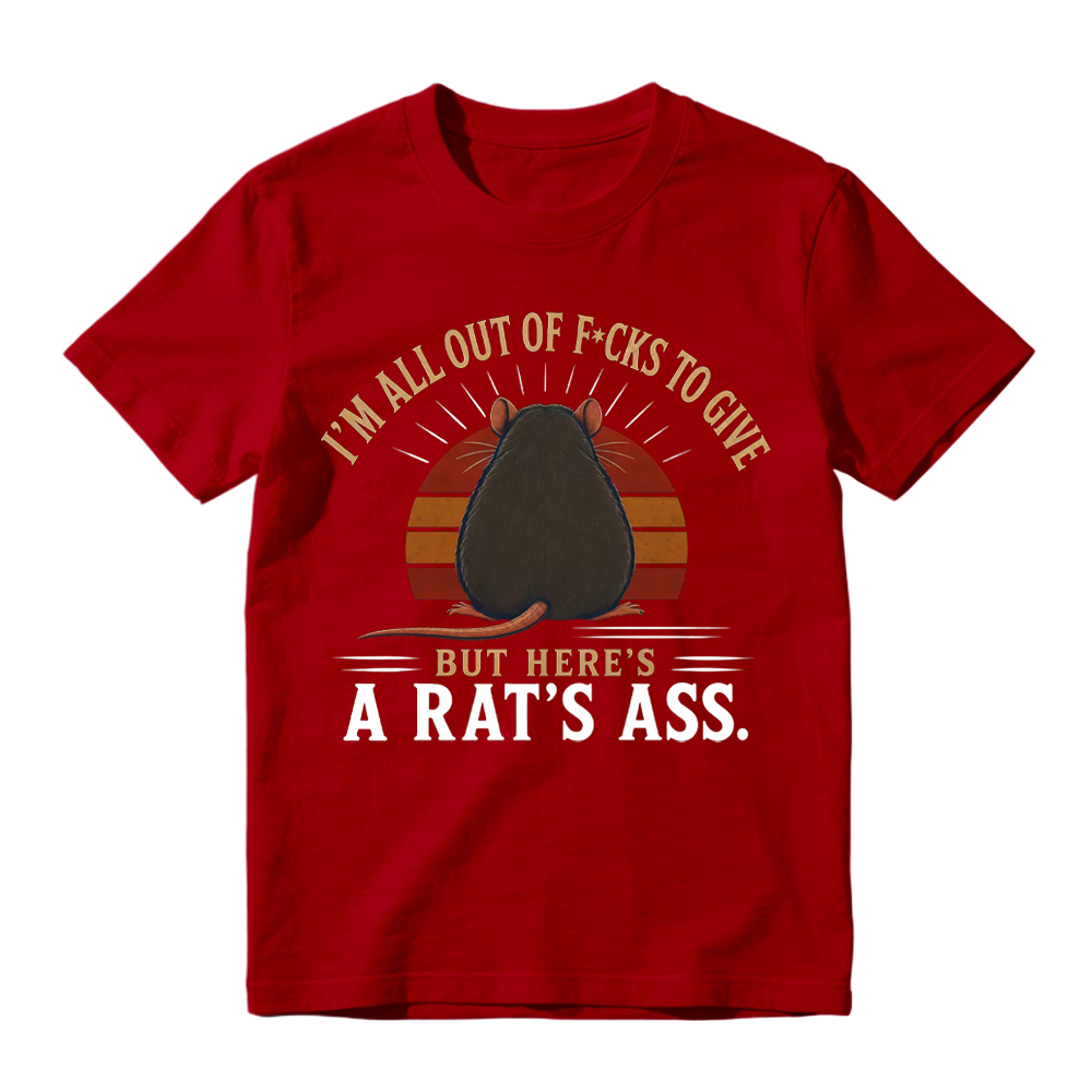 I'm All Out of F*cks to Give But Here's a Rat's Ass Funny Vintage T-Shirt