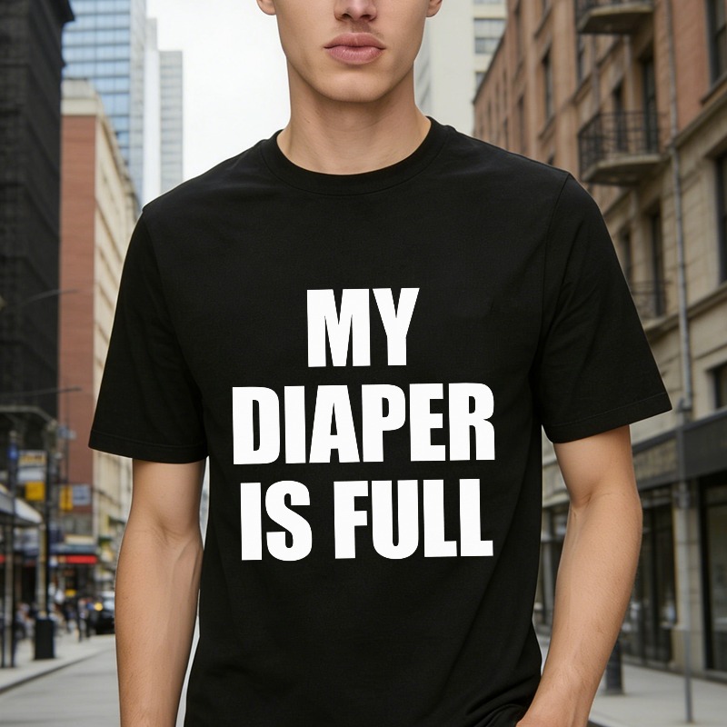 My Diaper Is Full Funny Quote Graphic T-shirt