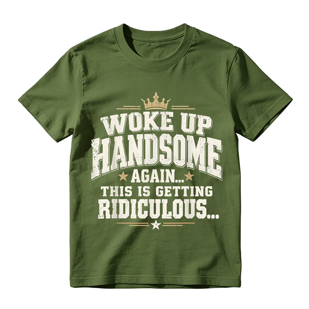 Woke Up Handsome Again This Is Getting Ridiculous Arched Crown Star Distressed Graphic Tee