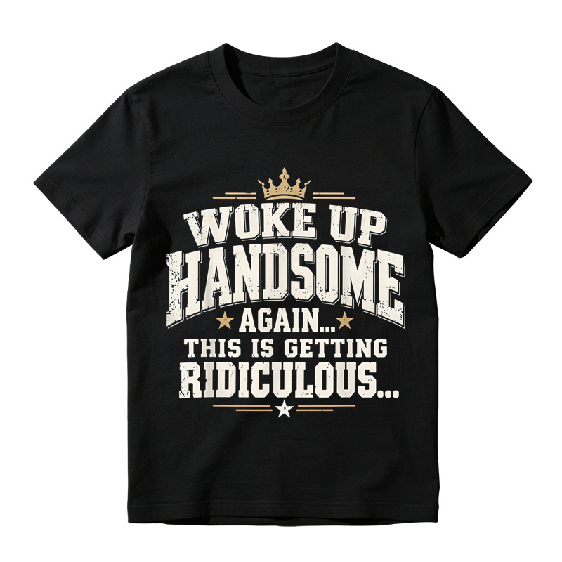 Woke Up Handsome Again This Is Getting Ridiculous Arched Crown Star Distressed Graphic Tee