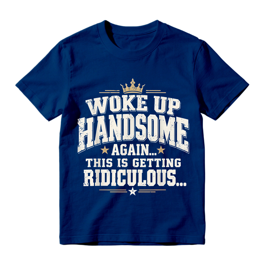 Woke Up Handsome Again This Is Getting Ridiculous Arched Crown Star Distressed Graphic Tee