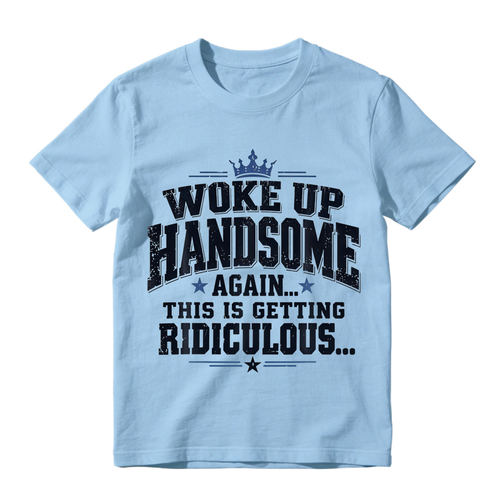 Woke Up Handsome Again This Is Getting Ridiculous Arched Crown Star Distressed Graphic Tee